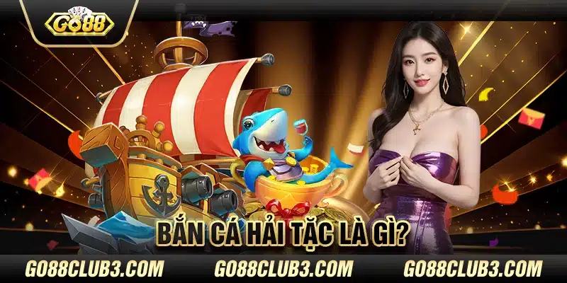 Bắn Cá Hải Tặc là gì?