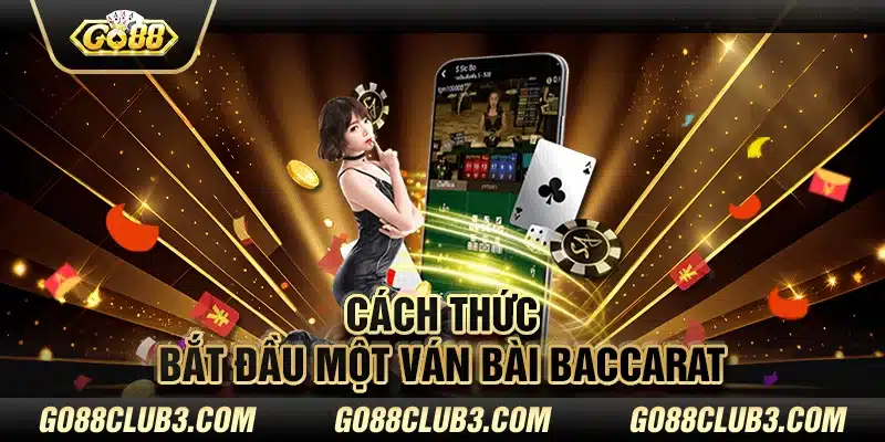 Cách thức bắt đầu một ván bài Baccarat