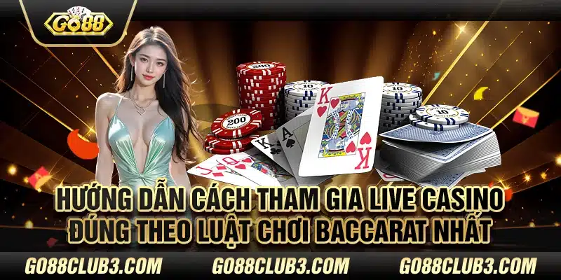 Hướng dẫn cách tham gia Live Casino đúng theo luật chơi Baccarat nhất