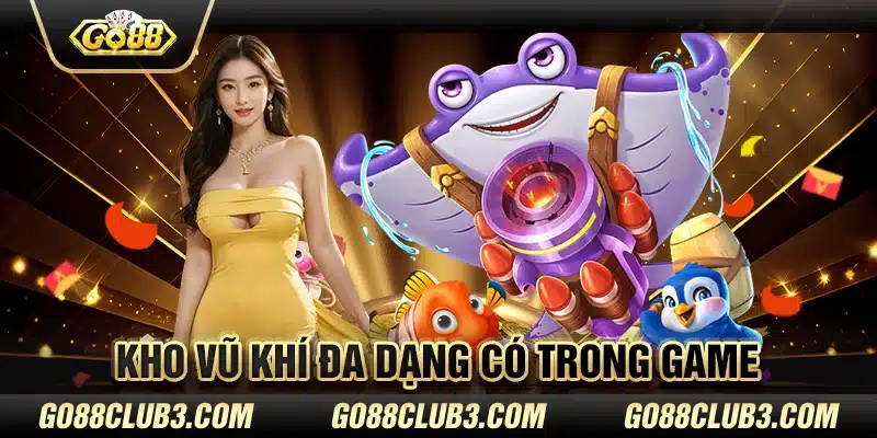 Kho vũ khí đa dạng có trong game