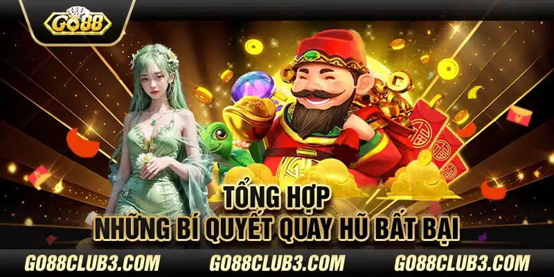 Tổng hợp những bí quyết quay hũ bất bại