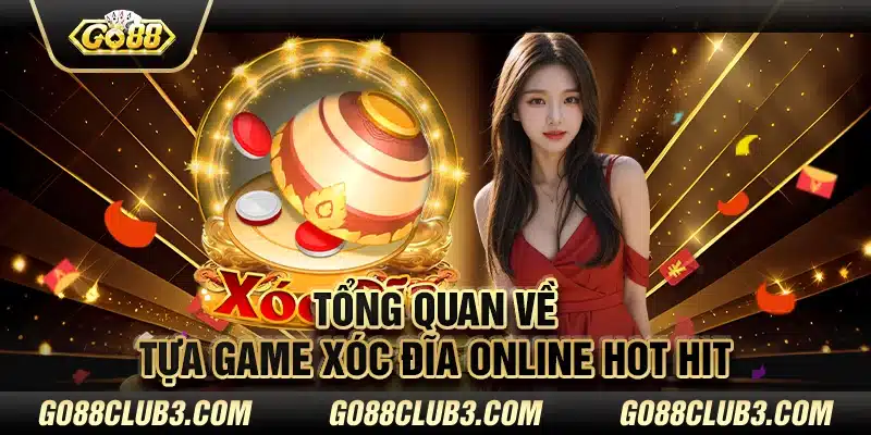 Tổng quan về tựa game xóc đĩa online hot hit