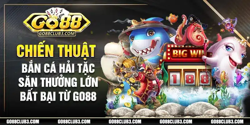 bắn cá hải tặc tựa game bắn cá hấp dẫn tại go88