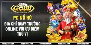 pg nổ hũ sảnh game nổ hũ được yêu thích nhất tại go88