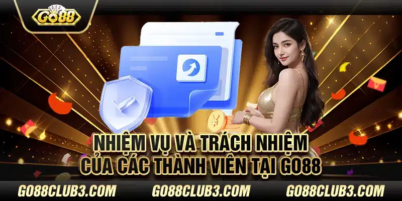 Nhiệm vụ và trách nhiệm của các thành viên tại Go88