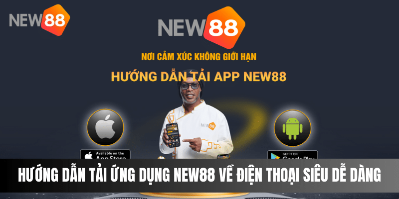 Hướng Dẫn Tải Ứng Dụng NEW88 Về Điện Thoại Siêu Dễ Dàng