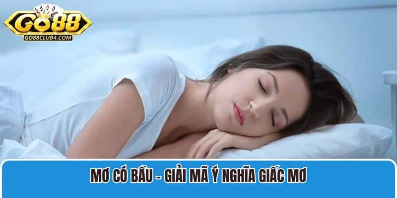 Mơ Có Bầu - Giải Mã Ý Nghĩa Giấc Mơ