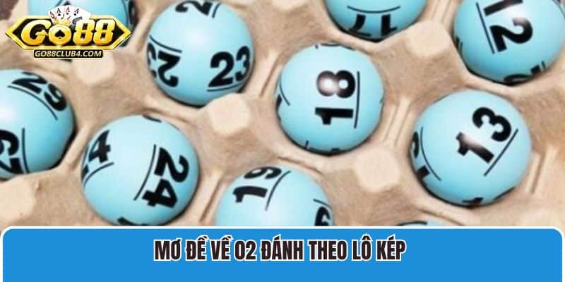 Mơ đề về 02 đánh theo lô kép 